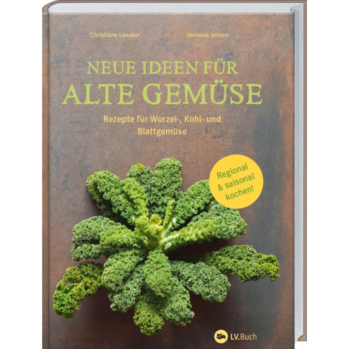 Buchcover: „Neue Ideen für alte Gemüse“ mit Rezepten für Wurzel-, Kohl- und Blattgemüse von Christiane Leesker und Vanessa Jansen. Cover zeigt Grünkohl vor rostfarbenem Hintergrund. Gelber Kreis: „Regional & saisonal kochen!“. Logo LV.Buch unten rechts.
