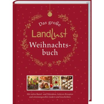 Cover des Buches "Das große Landlust Weihnachtsbuch" mit roten Hintergrund, goldenen weihnachtlichen Verzierungen und kleinen Bildern von Kerzen, Plätzchen und Dekorationen. Untertitel: Mit Bastel- und Dekoideen, Rezepten, Liedern und Geschichten.