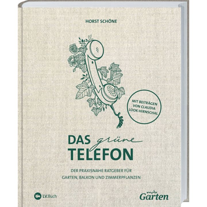 Buchcover mit dem Titel „Das grüne Telefon“ von Horst Schöne, mit Beiträgen von Claudia Look-Hirnschal. Illustration eines Telefonhörers mit Pflanzen. Untertitel: „Der praxisnahe Ratgeber für Garten, Balkon und Zimmerpflanzen“. Verlag: LV.Buch. Marke: mdr