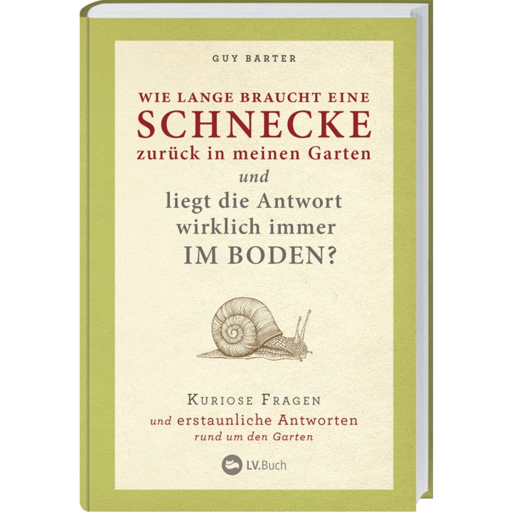 Buchcover von "Wie lange braucht eine Schnecke zurück in meinen Garten?" von Guy Barter. Der Untertitel lautet: "Kuriose Fragen und erstaunliche Antworten rund um den Garten". Illustration einer Schnecke, LV.Buch-Verlag.