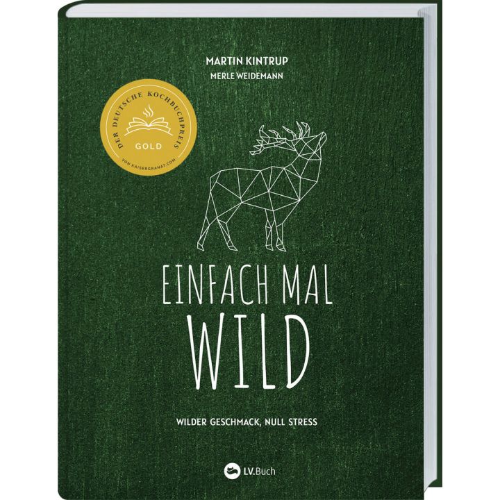 Kochbuchcover „Einfach mal wild“ von Martin Kintrup und Merle Weidemann. Grünes Design mit geometrischer Hirschzeichnung. Goldprämiert beim Deutschen Kochbuchpreis. Untertitel: „Wilder Geschmack, null Stress“. Logo des Verlags LV.Buch am unteren Rand.